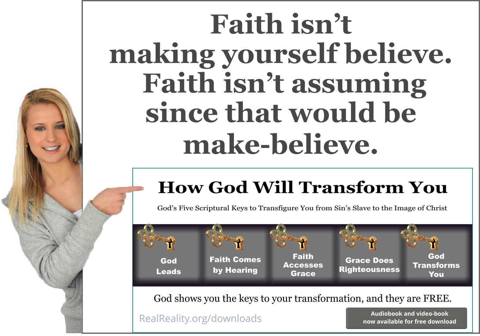 Faith isn’t making yourself believe. Faith isn’t assuming since that would be make-believe.