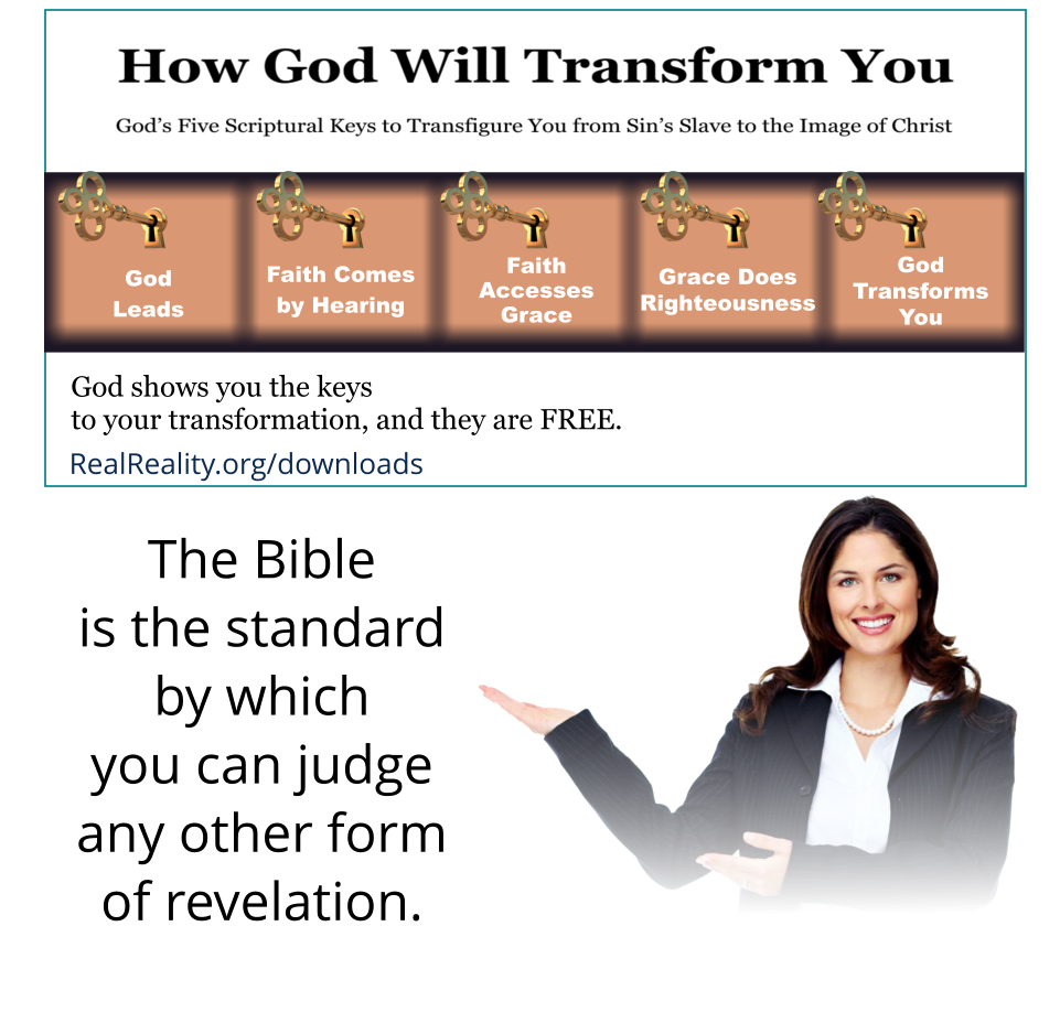 The Bible is the standard by which you can judge any other form of revelation.