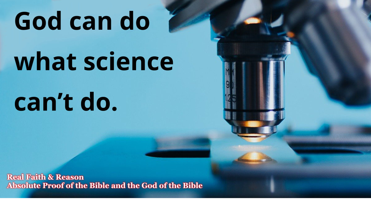 God can do what science can’t do.