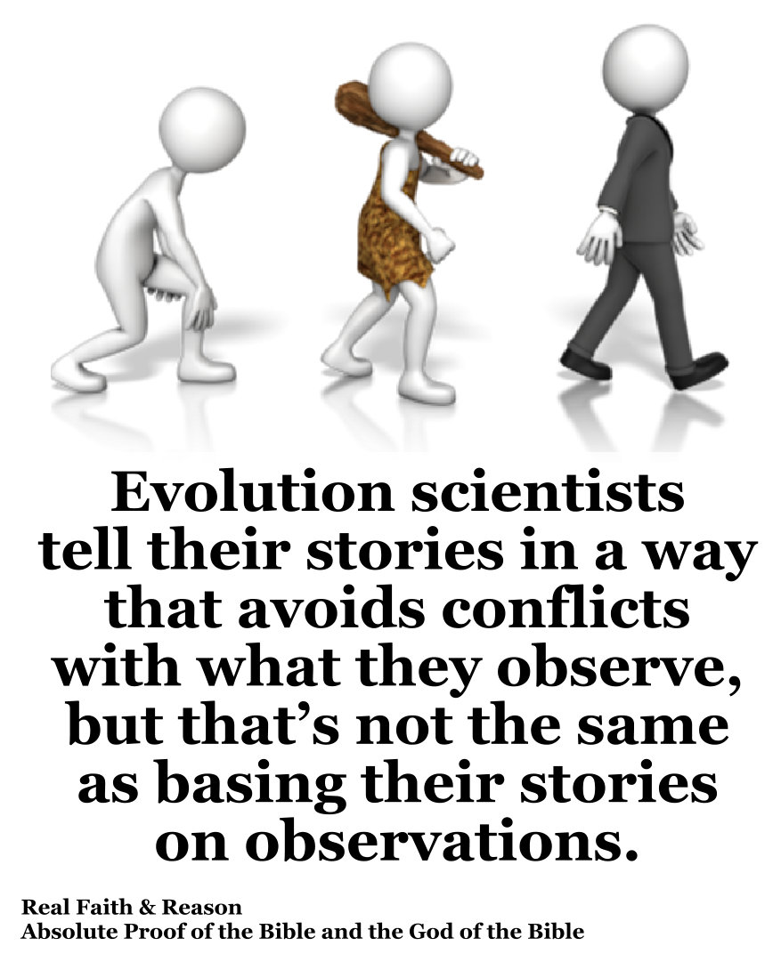 Evolution scientists tell their stories in a way that avoids conflicts with what they observe, but that’s not the same as basing their stories on observations.