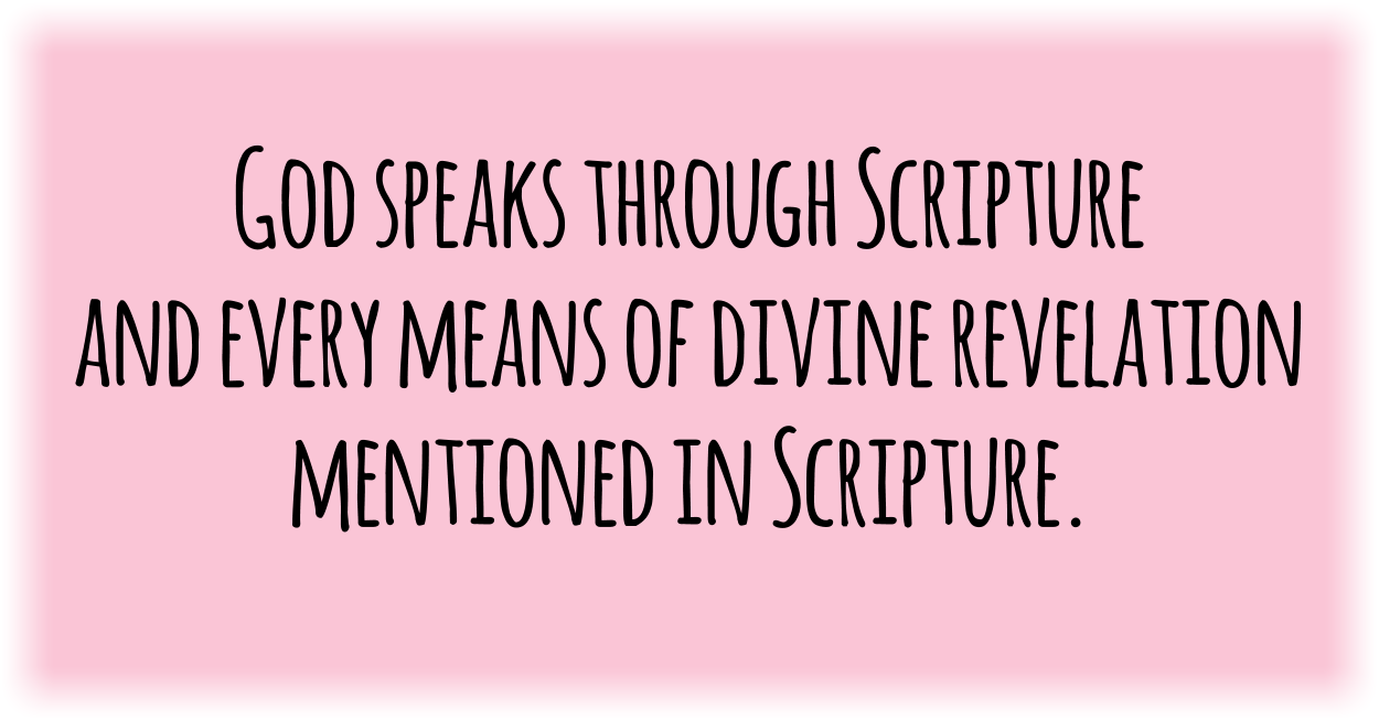 God speaks through Scripture and every means of divine revelation mentioned in Scripture.