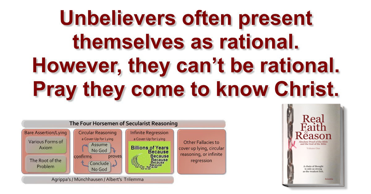 Unbelievers often present themselves as rational. However, they can’t be rational. Pray they come to know Christ.