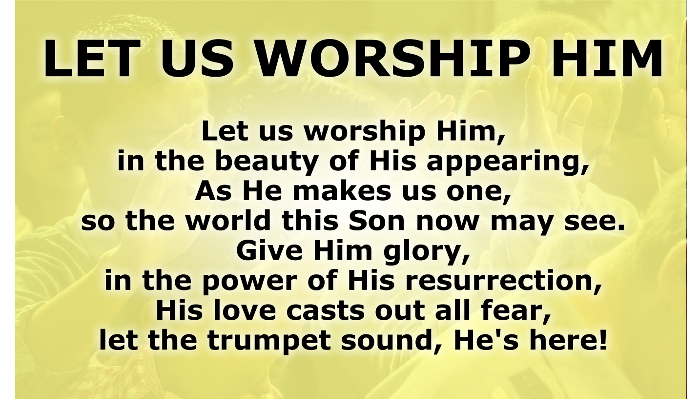 LET US WORSHIP HIM
