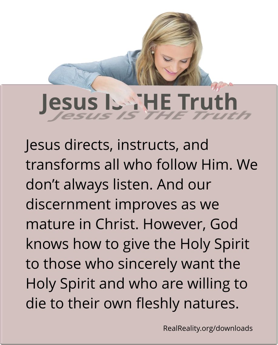Jesus is the Truth. Jesus directs, instructs, and transforms all who follow Him.