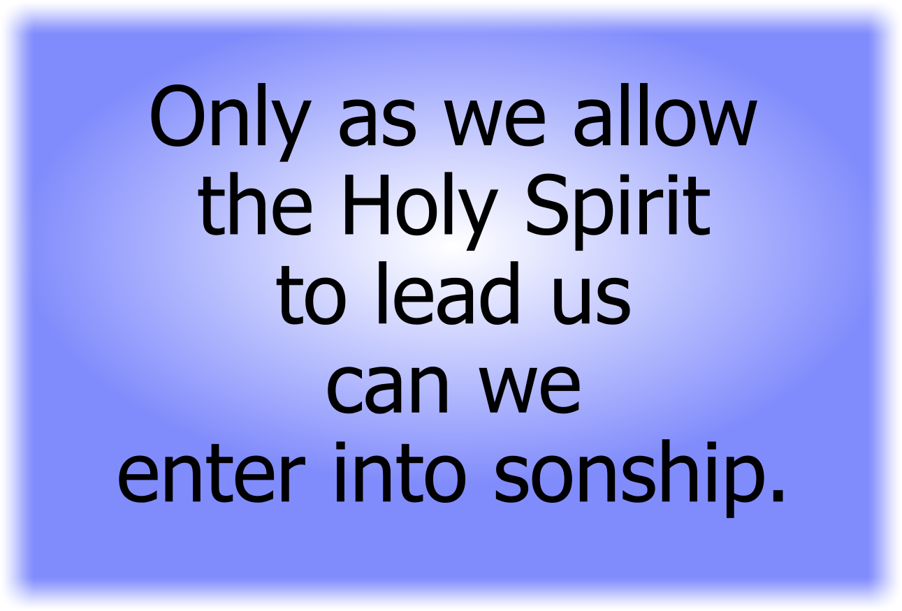 Only as we allow the Holy Spirit to lead us can we enter into sonship.