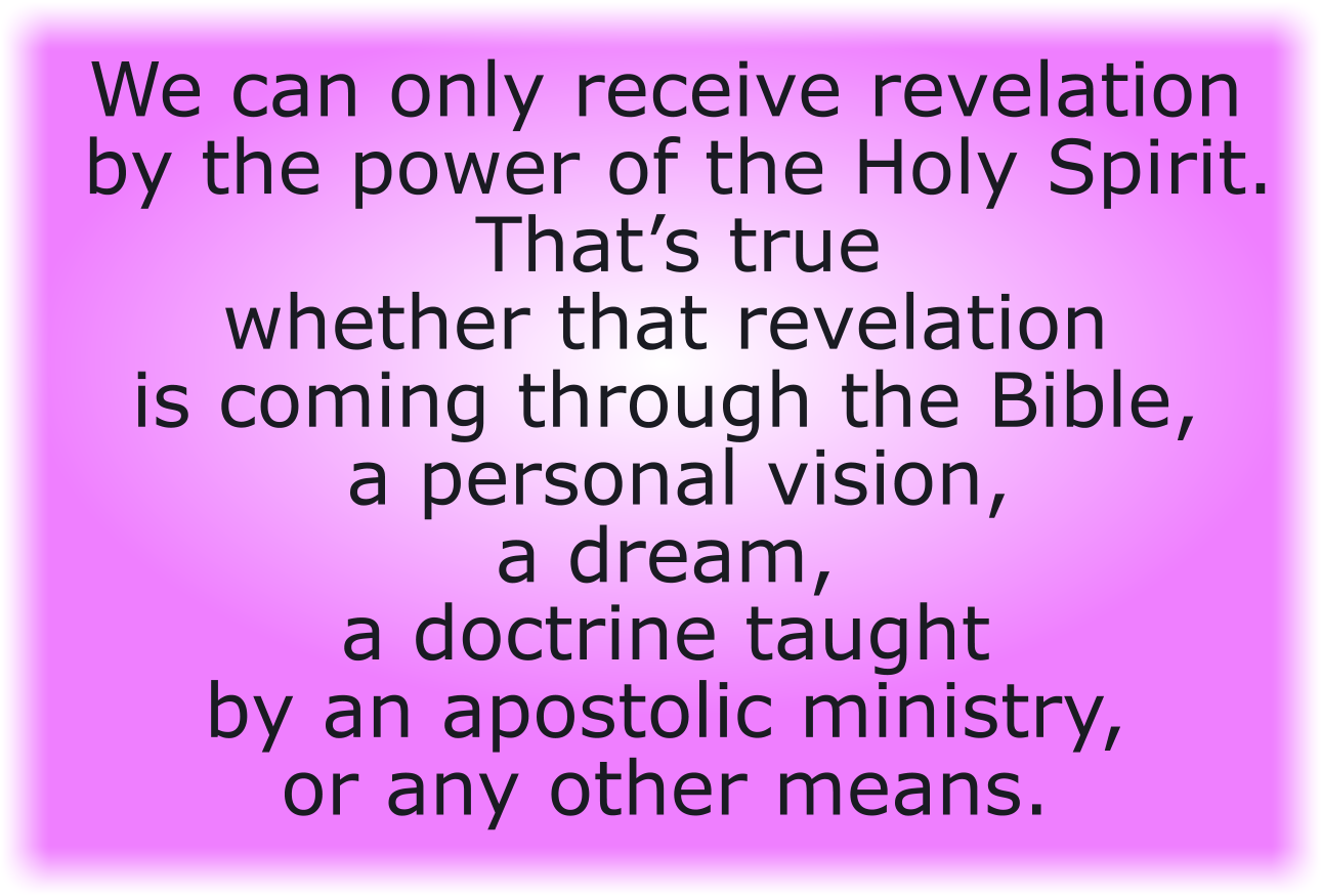 We can only receive revelation by the power of the Holy Spirit.