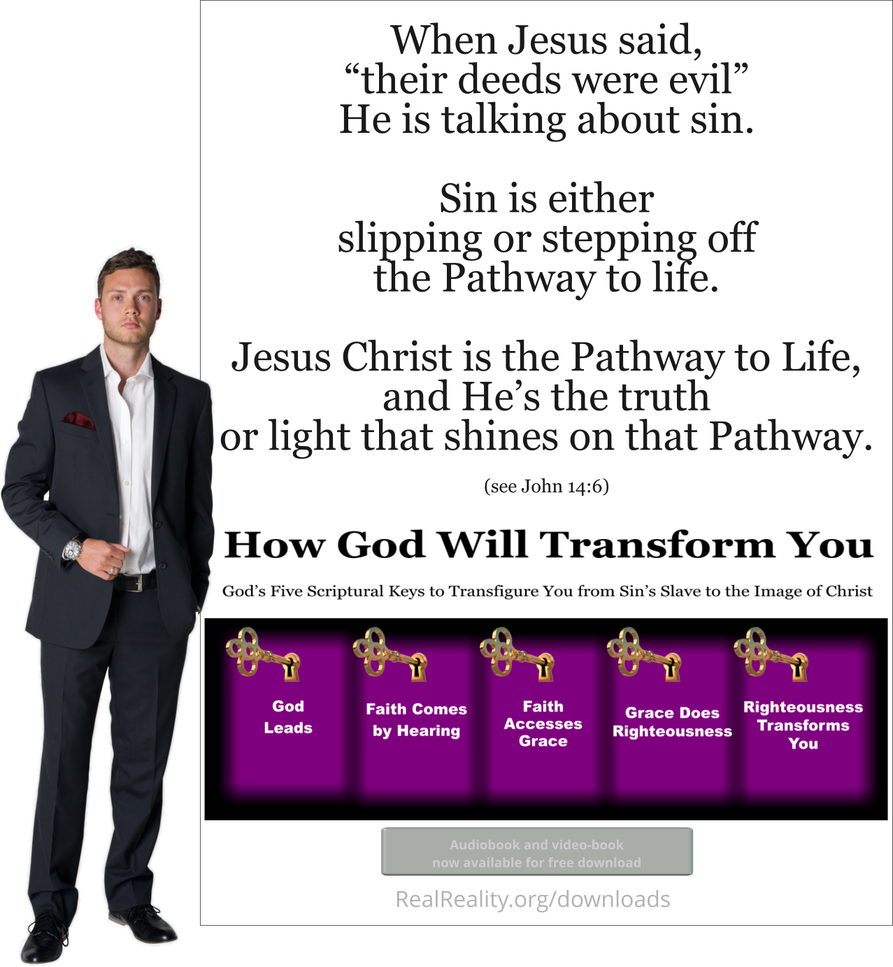 When Jesu said their deeds were evil, He was talking about sin. Sin is either slipping or stepping off the Pathway to life.