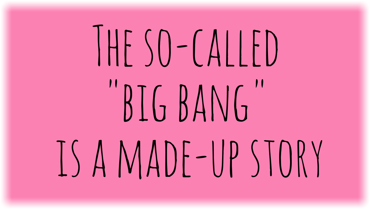 The so-called "big bang" is a made-up story