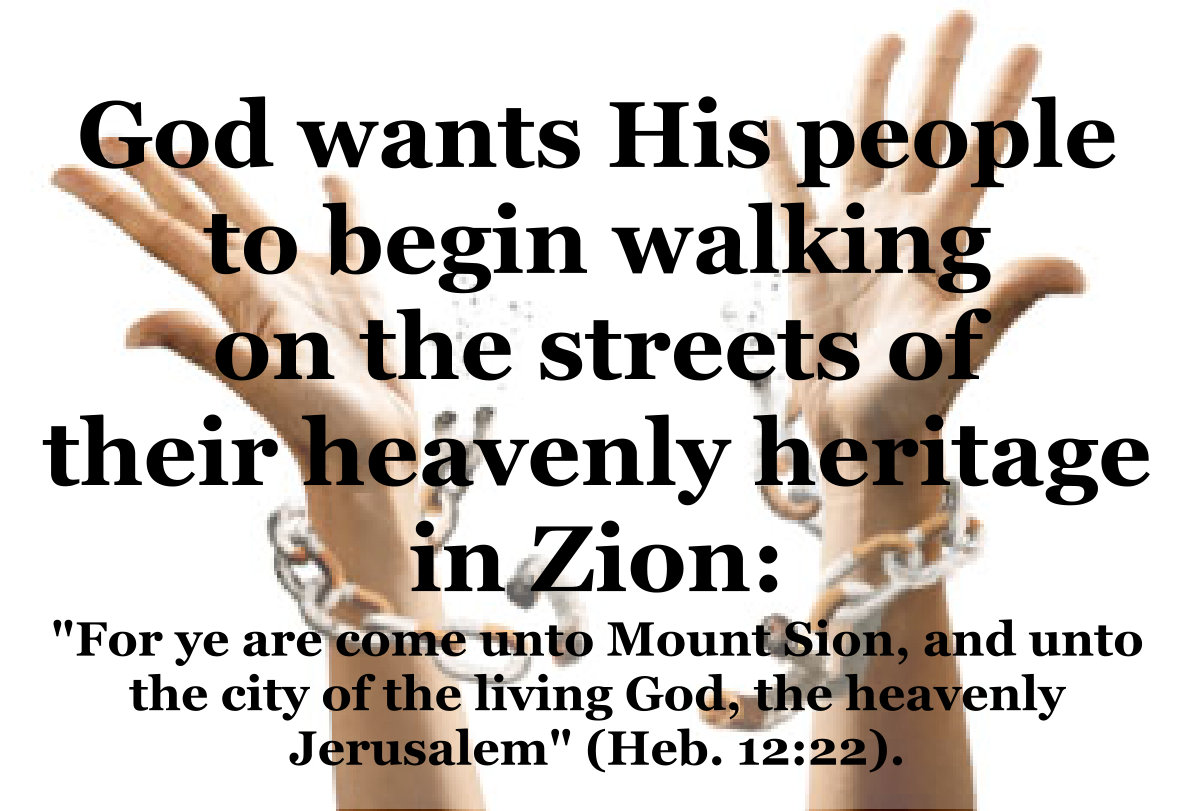 God wants His people to begin walking on the streets of their heavenly heritage in Zion.