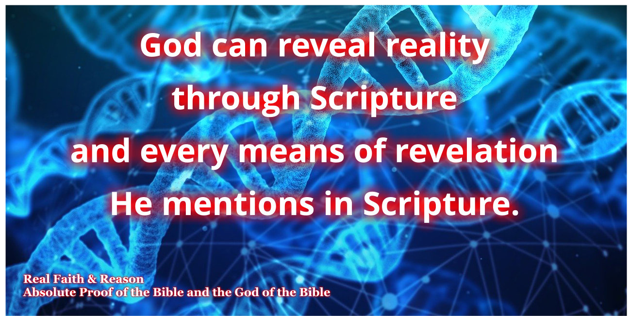 God can reveal reality through Scripture and every means of revelation He mentions in Scripture.