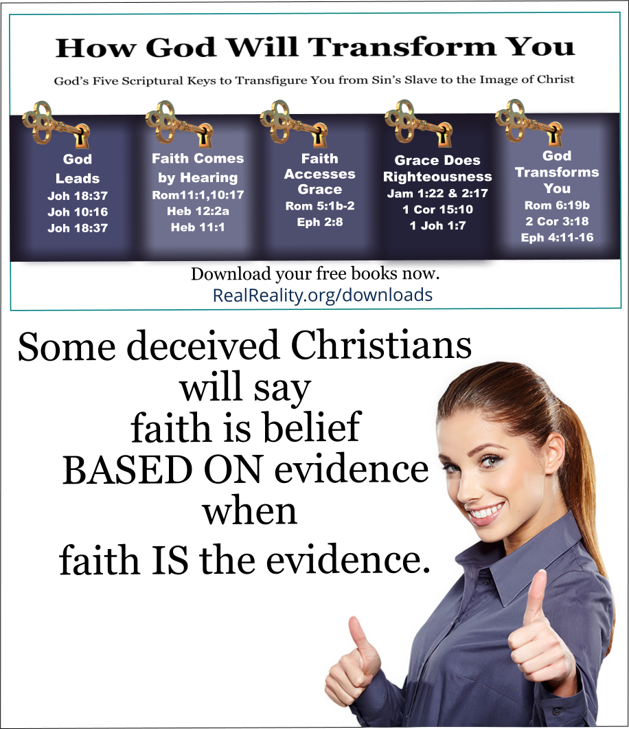 A deceived Christian may say faith is belief BASED ON evidence when faith IS the evidence
