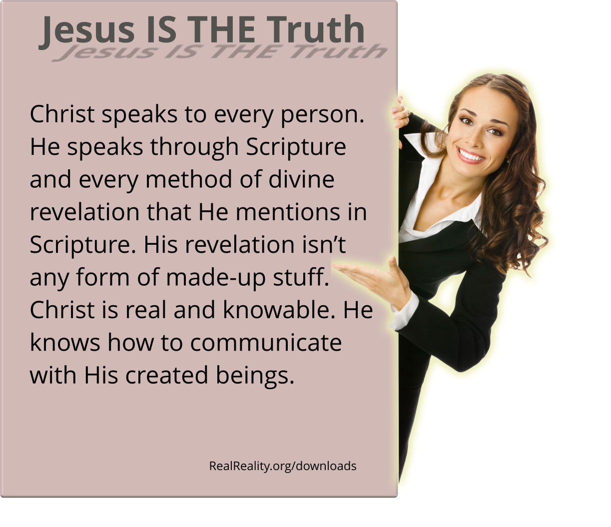 Jesus is the truth. Christ speaks to every person. He speaks through Scripture and every method of divine revelation that He mentions in Scripture.