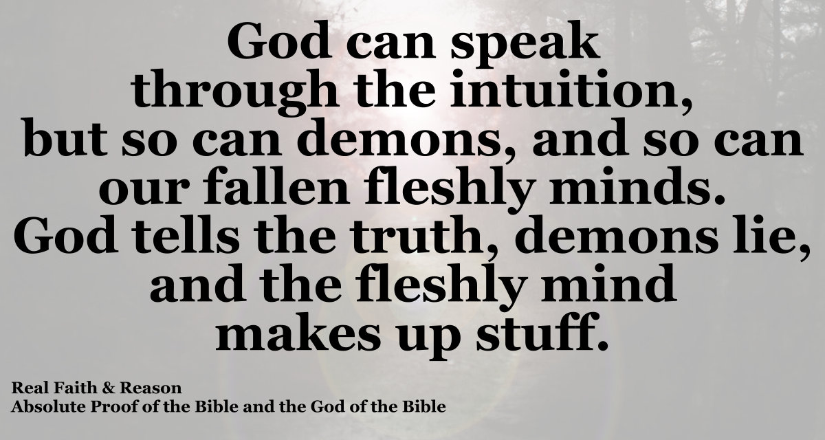 God speaks through intuition. Demons do also. We know the difference. We know our Creator.