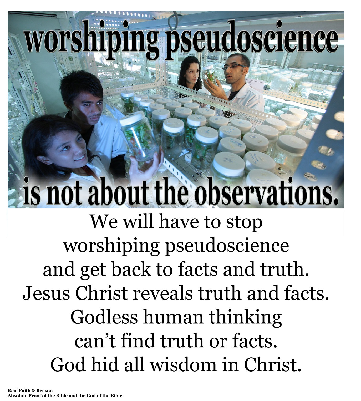 Worshiping pseudoscience is not about observations. Jesus Christ reveals truth and facts.