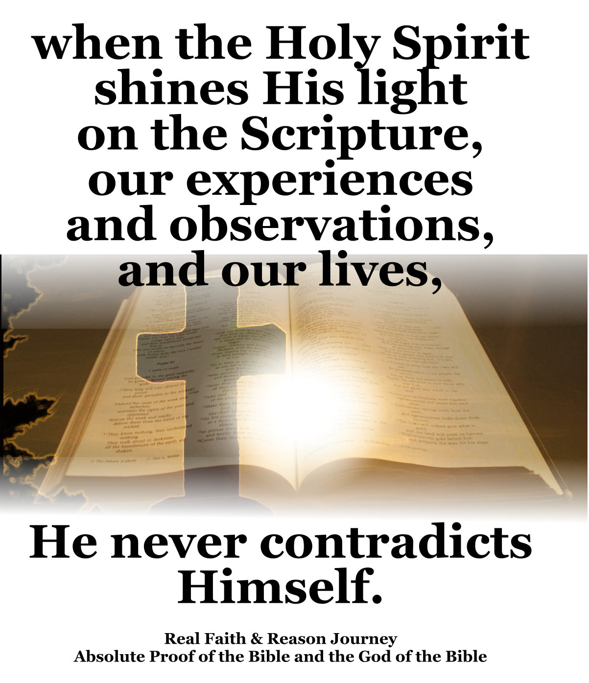 When the Holy Spirit shines His light on the Scripture, our experiences, or observations, and our lives, He never contradicts Himself.