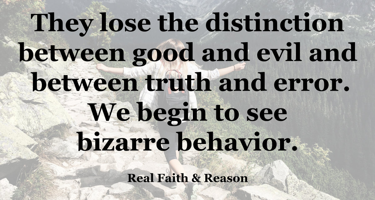 Godless Thinkers lose the distinction between good and evil and between truth and error. We see their bizarre behavior.