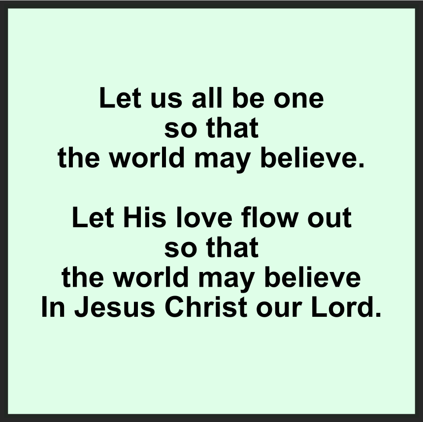LET US ALL BE ONE THAT THE WORLD MAY BELIEVE