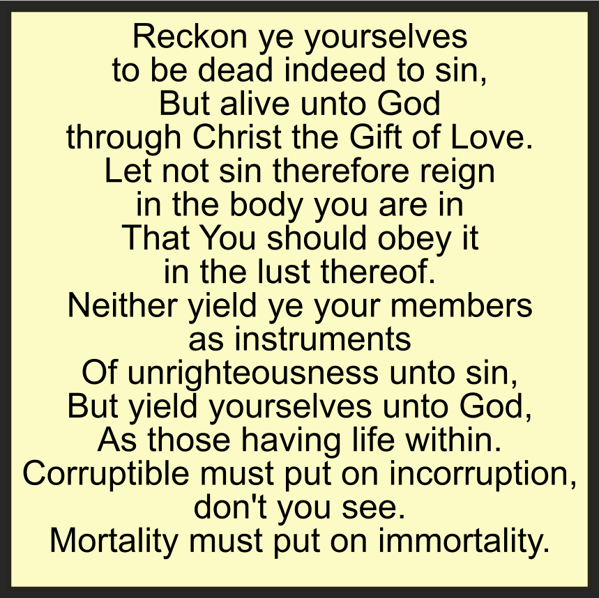 Reckon ye yourselves to be dead indeed to sin