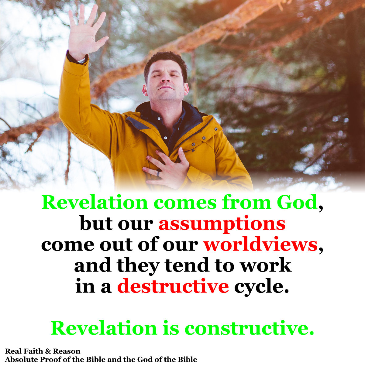 Revelation (constructive) comes from God. Assumptions (destructive) come from worldviews.