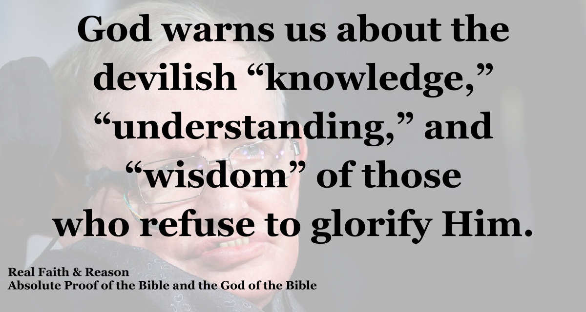 God warns us about the devilish “knowledge,” “understanding,” and “wisdom” of those who refuse to glorify Him.