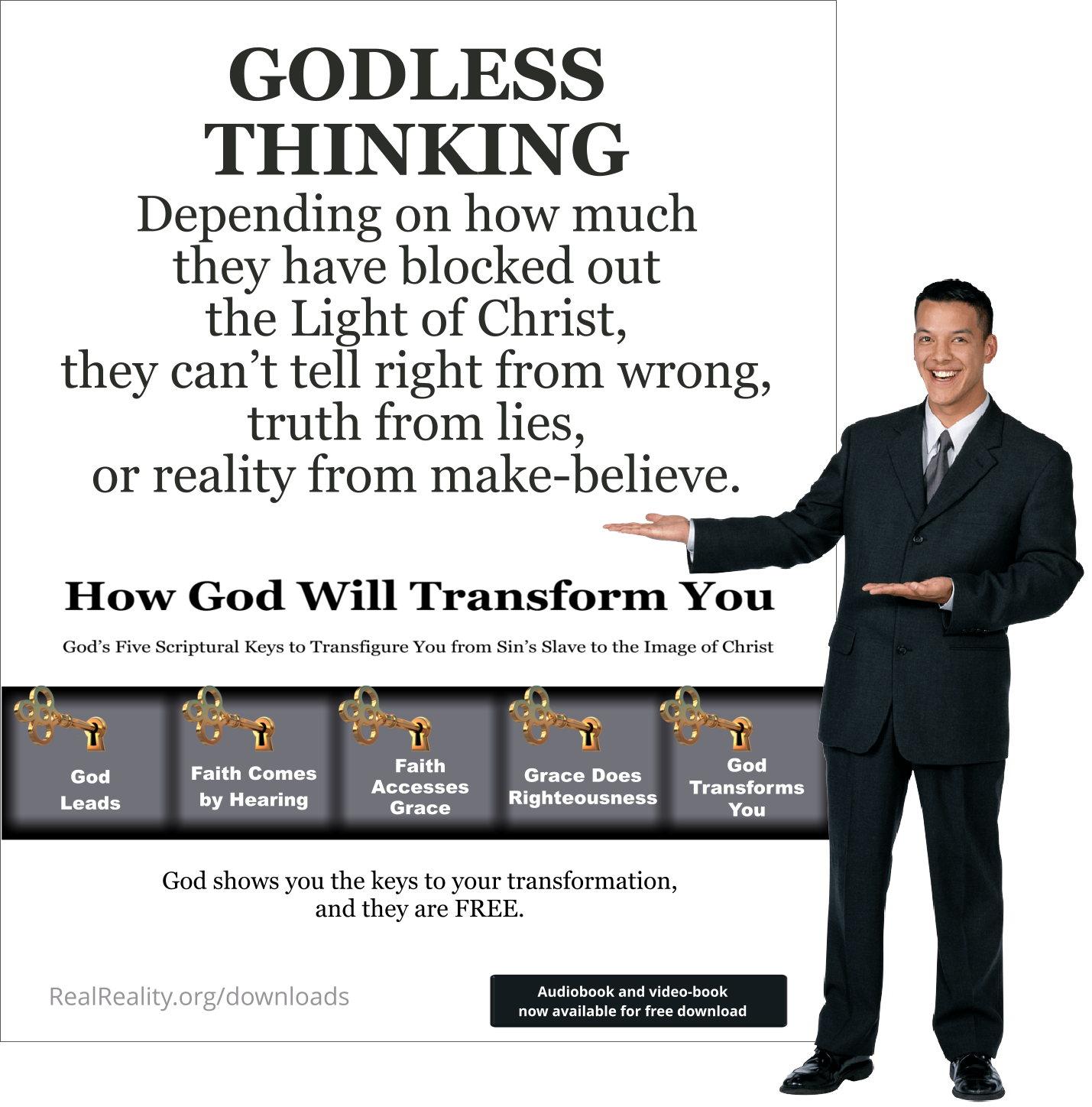 GODLESS THINKING Depending on how much they have blocked out the Light of Christ, they can’t tell right from wrong, truth from lies, or reality from make-believe.