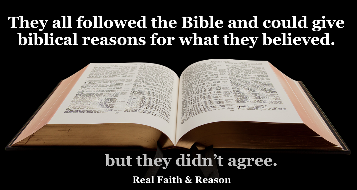 They all followed the Bible and could give biblical reasons for what they believed, but they didn’t agree.