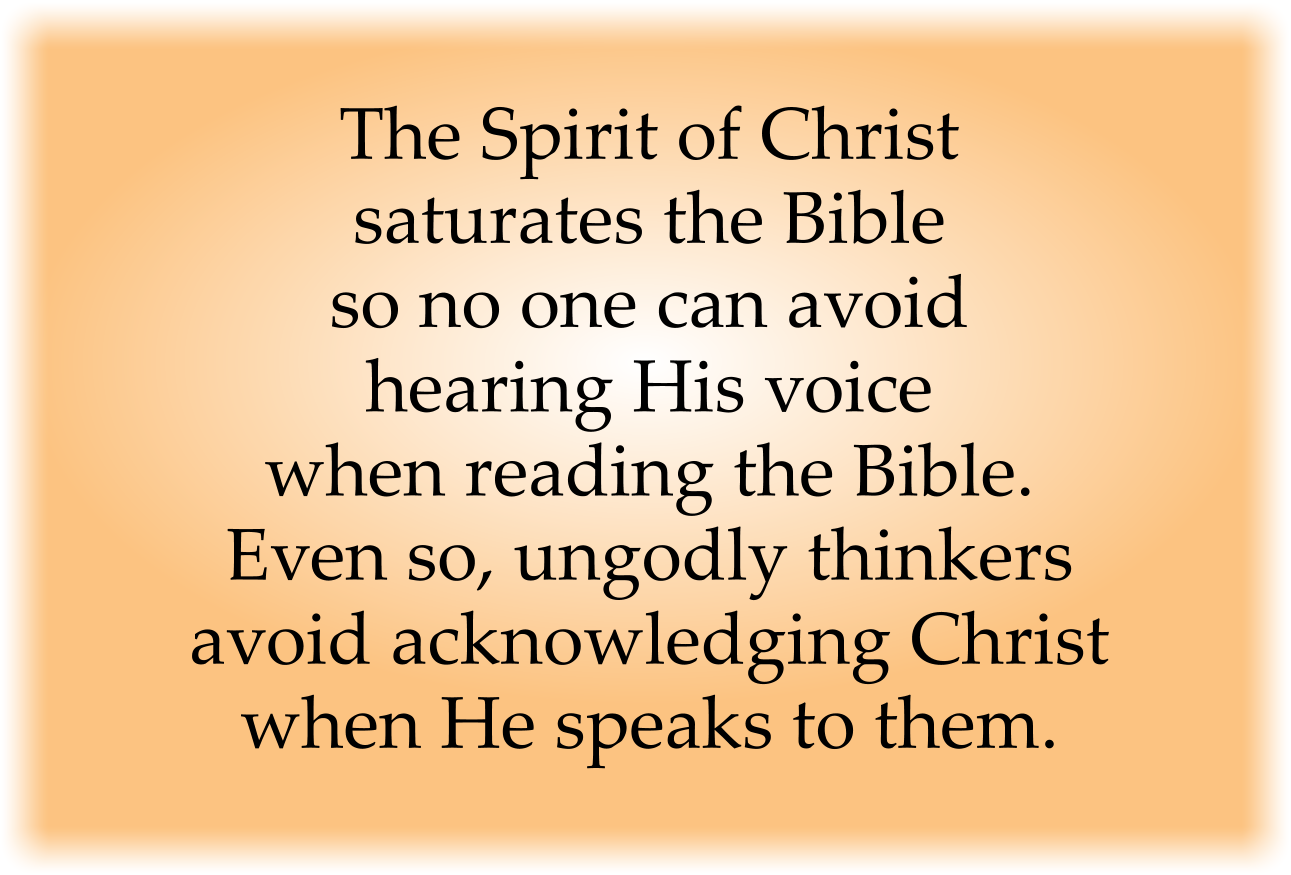 Ungodly thinkers avoid acknowledging Christ when He speaks to them.