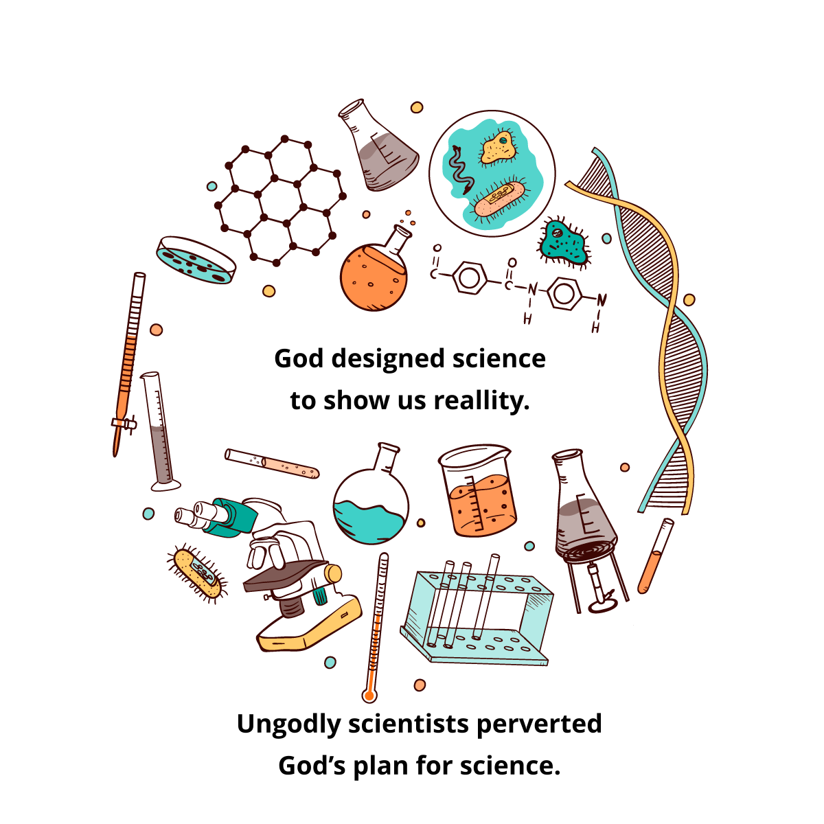 God designed science to show us reality. Ungodly scientists perverted God’s plan for science.