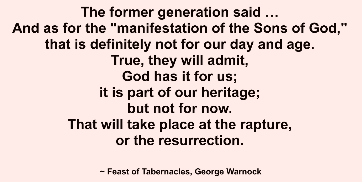 The former generation said the manifestation of the sons of God is not for now.