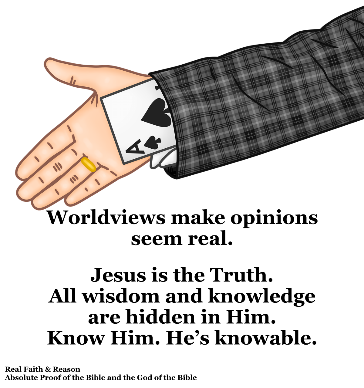 Worldviews make opinions seem real. Jesus is the Truth.