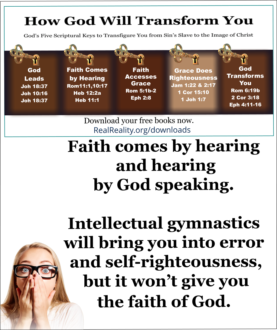 Intellectual gymnastics will bring you into error and self-righteousness instead of the faith of God. 