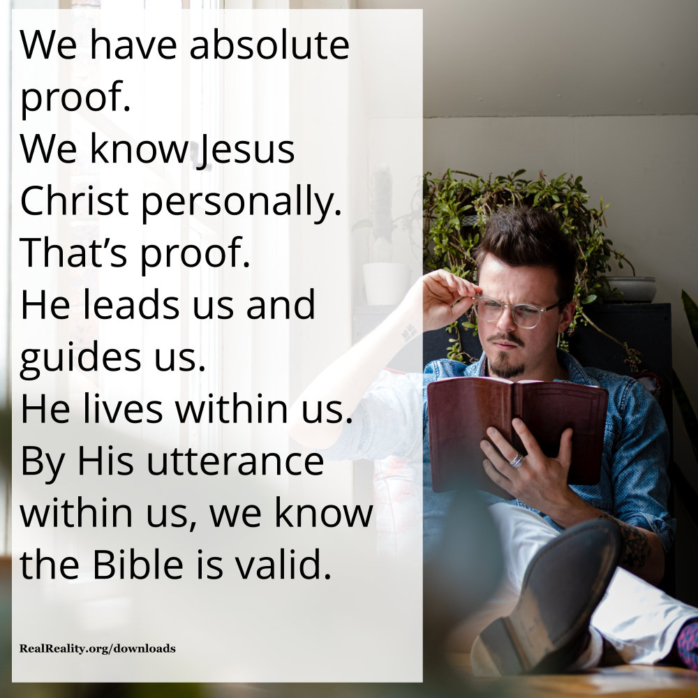 We have absolute proof. We know Jesus Christ personally. That’s proof.